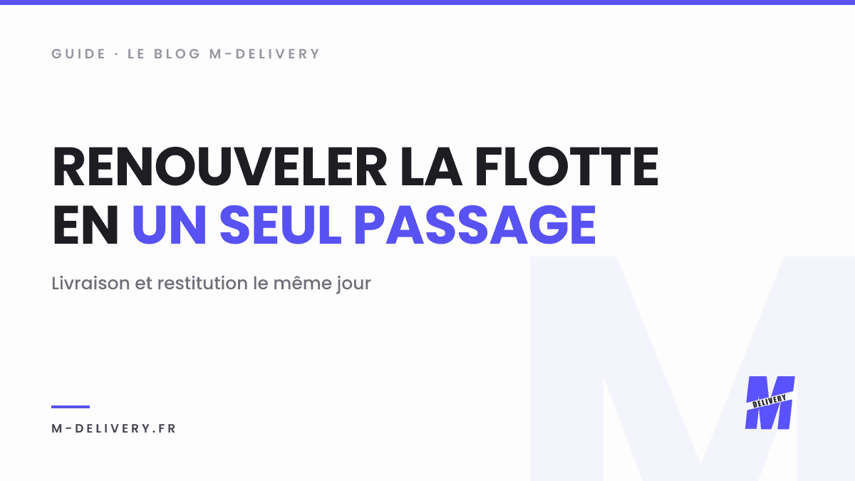 Renouvellement de flotte : livrer et restituer en un seul passage : couverture du guide M-Delivery