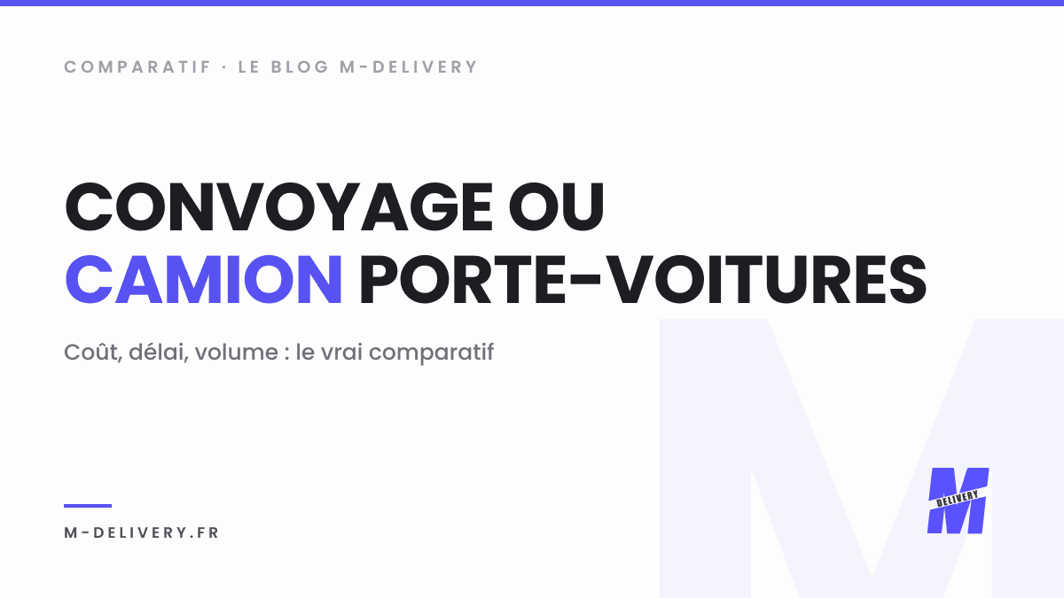 Convoyage ou camion porte-voitures : comment choisir ? : couverture du guide M-Delivery