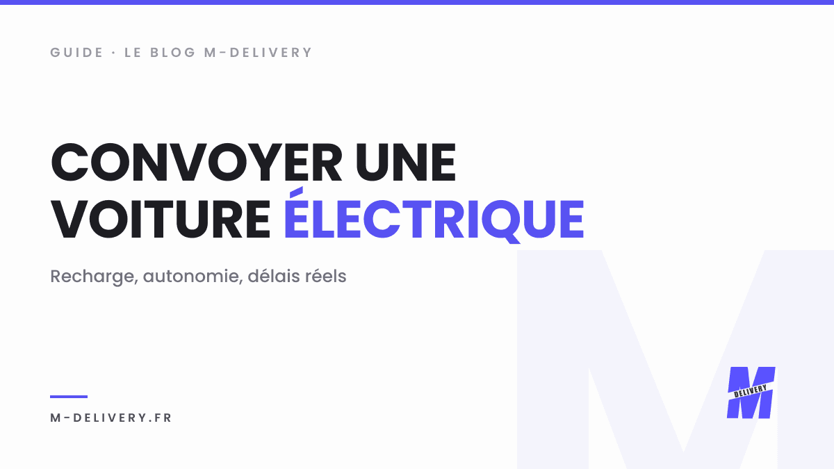 Convoyer une voiture électrique : recharge, autonomie et délais : couverture du guide M-Delivery