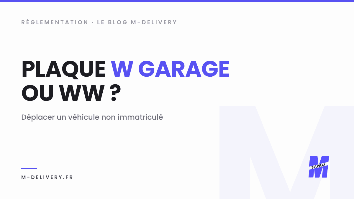 Plaque W garage ou WW : quelles plaques pour un convoyage ? : couverture du guide M-Delivery